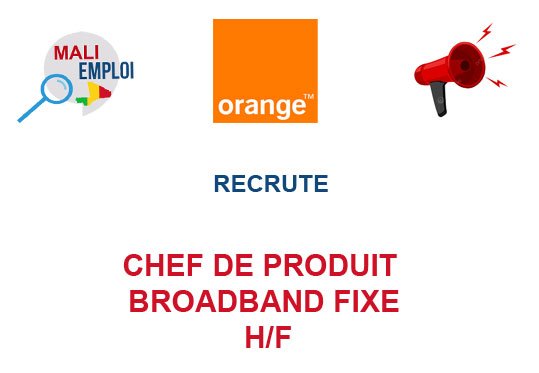 ORANGE MALI RECRUTE CHEF DE PRODUIT BROADBAND FIXE H/F
