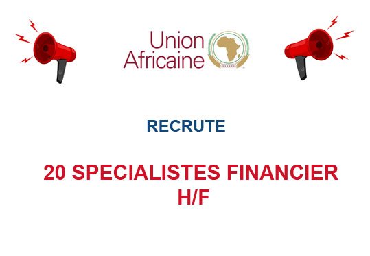 UNION AFRICAINE RECRUTE 20 SPECIALISTES FINANCIER H/F