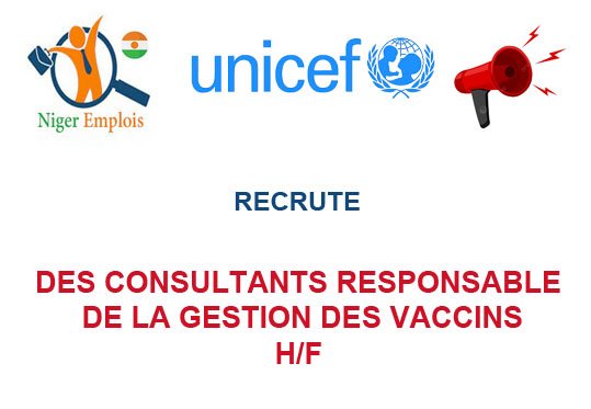 UNICEF NIGER RECRUTE DES CONSULTANTS NATIONAUX RESPONSABLE DE LA GESTION DES VACCINS H/F