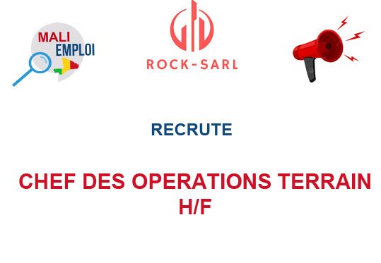 ROCK SARL RECRUTE CHEF DES OPERATIONS TERRAIN H/F