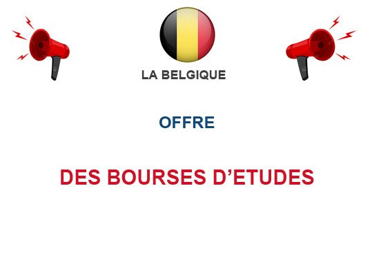 LA BELGIQUE OFFRE DES BOURSES D'ETUDES