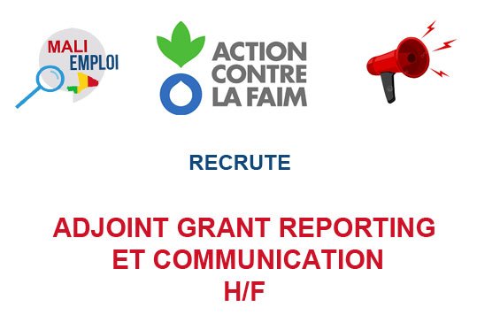 ACTION CONTRE LA FAIM RECRUTE ADJOINT GRANT REPORTING ET COMMUNICATION H/F