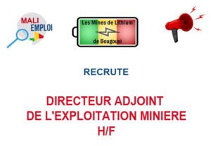 LES MINES DE LITHIUM DE BOUGOUNI SA RECRUTE DIRECTEUR ADJOINT DE L'EXPLOITATION MINIERE H/F