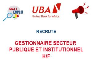 UBA MALI RECRUTE GESTIONNAIRE SECTEUR PUBLIQUE ET INSTITUTIONNEL H/F