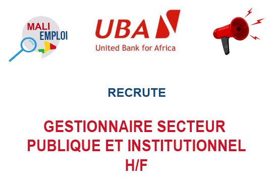 UBA MALI RECRUTE GESTIONNAIRE SECTEUR PUBLIQUE ET INSTITUTIONNEL H/F