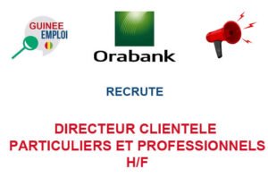 ORABANK GUINEE RECRUTE DIRECTEUR CLIENTELE PARTICULIERS ET PROFESSIONNELS H/F