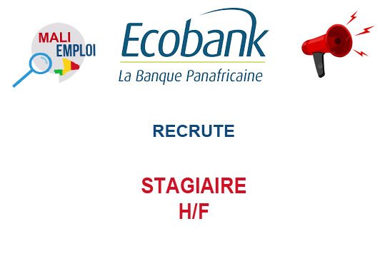 ECOBANK MALI RECRUTE STAGIAIRE ASSISTANT MARKETING ET CREATION DE CONTENU H/F
