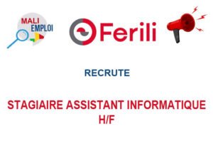 FERILI MALI RECRUTE STAGIAIRE ASSISTANT INFORMATIQUE H/F FERILI MALI RECRUTE STAGIAIRE ASSISTANT INFORMATIQUE H/F