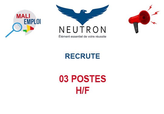 NEUTRON MALI RECRUTE 03 POSTES H/F