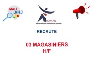 HUMAN MALI RECRUTE 03 MAGASINIERS H/F 03-MAGAS