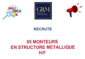 GRM MALI RECRUTE 05 MONTEURS EN STRUCTURE METALLIQUE H/F 05-MONTE