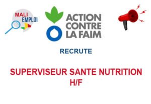 ACF MALI RECRUTE SUPERVISEUR SANTE NUTRITION H/F ACF MALI RECRUTE SUPERVISEUR SANTE NUTRITION H/F